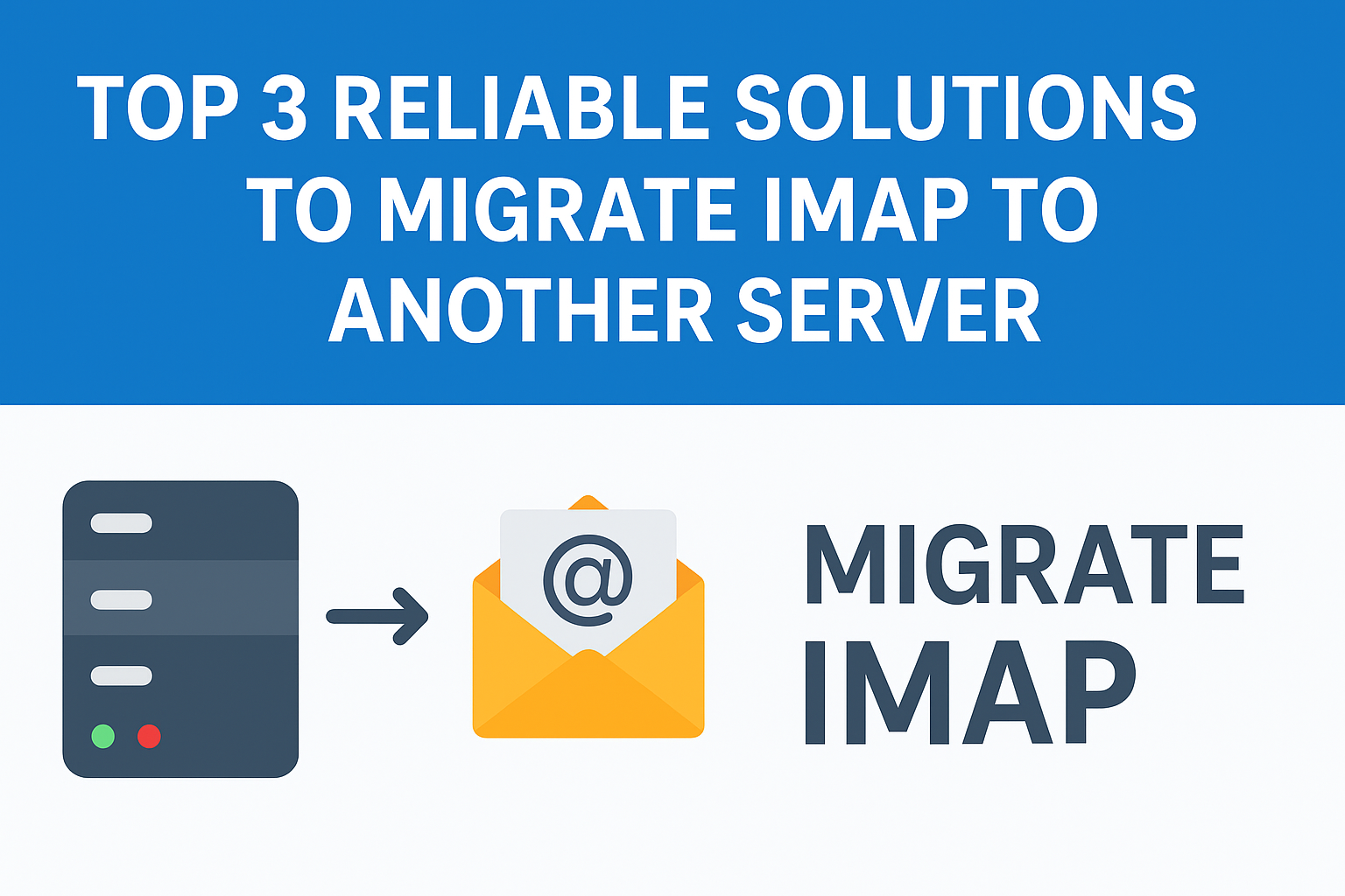 Top 3 Solutions for IMAP Migration